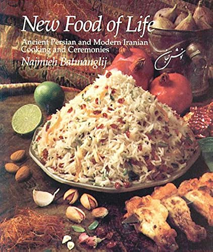 The New Food of Life: A Book of Ancient Persian and Modern Iranian Cooking and Ceremonies